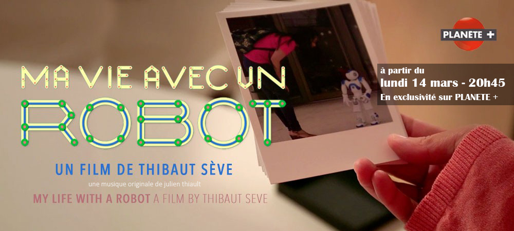 "ma vie avec un robot" de Thibaut Sève le 14 mars 2016 sur planete +